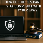 How Businesses Can Stay Compliant with Cyber Laws